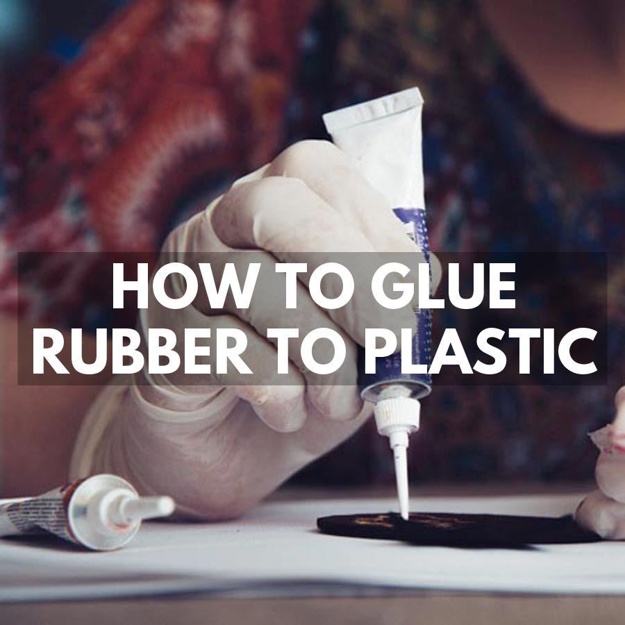 How to Glue Rubber to plastic