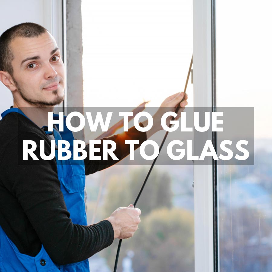 how to glue rubber to glass