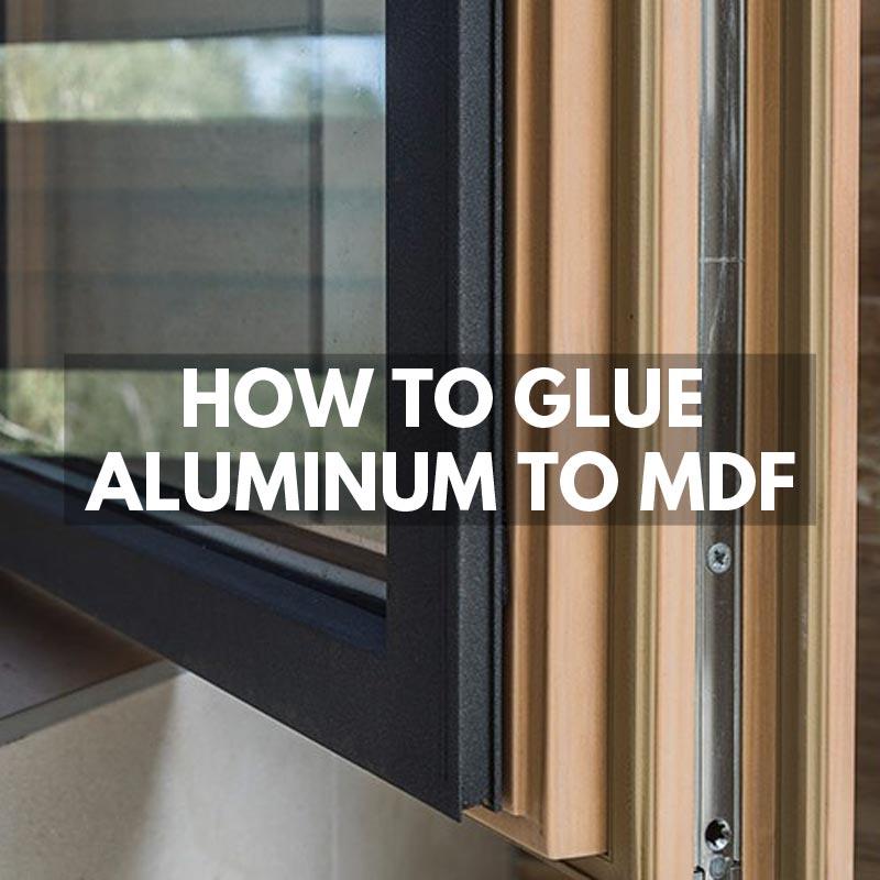 How to Glue Aluminum to MDF