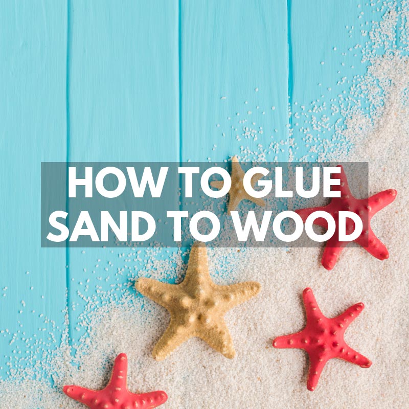 How to Glue Sand To Wood