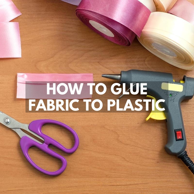 How to Glue Fabric to Plastic