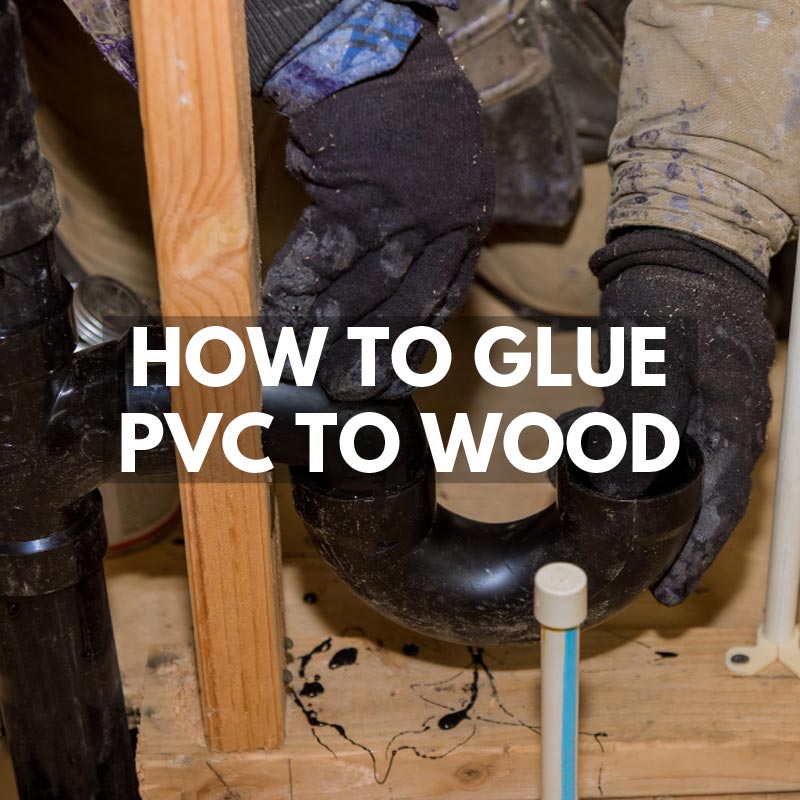 How to Glue PVC to Wood
