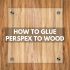 How to Glue Plastic to Wood